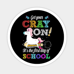 Get Your Cray On It's The First Day Of School Unicorn Shirt Magnet